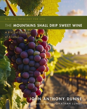 Paperback The Mountains Shall Drip Sweet Wine: A Biblical Theology of Alcohol Book