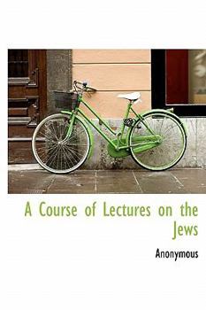 Hardcover A Course of Lectures on the Jews Book