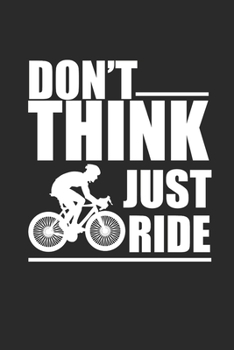 DONT THINK JUST RIDE: Rad Notizbuch Mountain Bike Planner Cycle Notebook Cyclist Journal 6x9 liniert