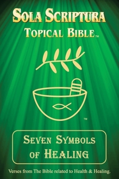 Paperback Seven Symbols of Healing: Sola Scriptura Topical Bible Book