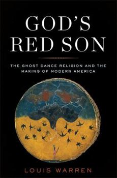 Hardcover God's Red Son: The Ghost Dance Religion and the Making of Modern America Book