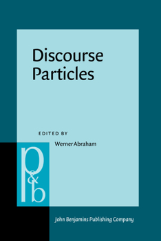 Discourse Particles - Book #12 of the Pragmatics & Beyond New Series