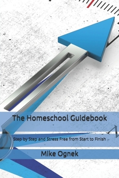 Paperback The Homeschool Guidebook: Step by Step and Stress Free from Start to Finish Book