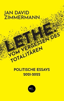 Lethe. Vom Vergessen des Totalitären: Politische Essays von 2021 - 2022 (German Edition)