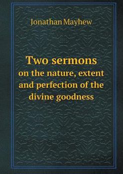 Paperback Two Sermons on the Nature, Extent and Perfection of the Divine Goodness Book