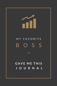 My Favorite Boss Gave Me This Journal: Blank Lined Journal Notebook, Size 6x9, Gift Idea for Employee, Coworker, Friends, Office, Gift Ideas  for Men, ... Secret Santa, New Year, Christmas, Birthday