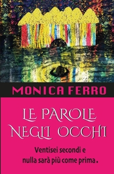 Paperback Le Parole Negli Occhi: Ventisei secondi e nulla sarà più come prima. [Italian] Book
