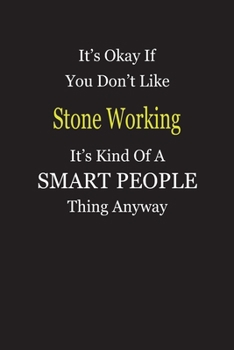 It's Okay If You Don't Like Stone Working It's Kind Of A Smart People Thing Anyway: Blank Lined Notebook Journal Gift Idea
