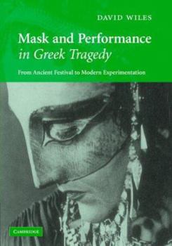 Hardcover Mask and Performance in Greek Tragedy: From Ancient Festival to Modern Experimentation Book