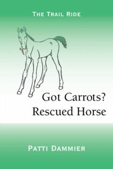 Paperback Got Carrots? Rescued Horse: The Trail Ride Book