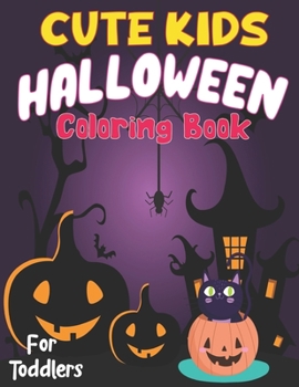 Paperback Cute kids halloween coloring book for toddlers: A cute Halloween coloring Book For Preschoolers & Toddlers For 2-5 Year Oldsperfect Halloween Gift For Book