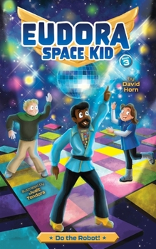 Do the Robot! - Book #3 of the Eudora Space Kid