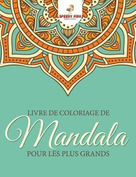 Paperback Livre de coloriage de mandalas pour les plus grands (French Edition) [French] Book