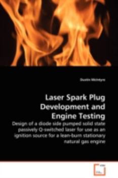 Paperback Laser Spark Plug Development and Engine Testing - Design of a diode side pumped solid state passively Q-switched laser for use as an ignition source f Book