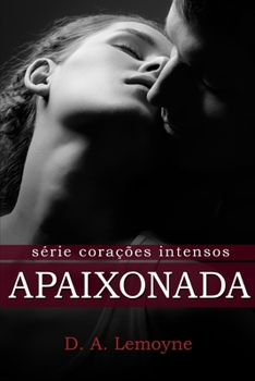 Apaixonada: Meu Para Sempre (Corações Intensos) (Portuguese Edition) - Book #3 of the Corações Intensos