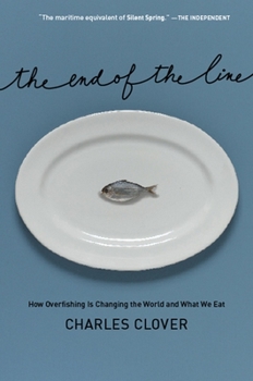 Hardcover The End of the Line: How Overfishing Is Changing the World and What We Eat Book