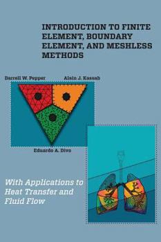 Hardcover Introduction to Finite Element, Boundary Element, and Meshless Methods: With Applications to Heat Transfer and Fluid Flow Book