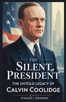 Paperback The Silent President: The Untold Legacy of Calvin Coolidge Book