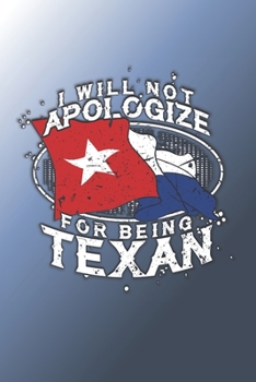 Will Not Apologize For Being Texan Dot Grid : 6 x 9 Journal
