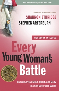 Every Young Woman's Battle: Guarding Your Mind, Heart, and Body in a Sex-Saturated World (The Every Man Series) - Book  of the Every Man