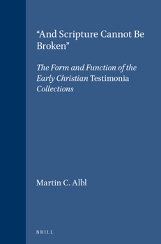 Hardcover "And Scripture Cannot Be Broken": The Form and Function of the Early Christian Testimonia Collections Book