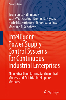 Hardcover Intelligent Power Supply Control Systems for Continuous Industrial Enterprises: Theoretical Foundations, Mathematical Models, and Artificial Intellige Book