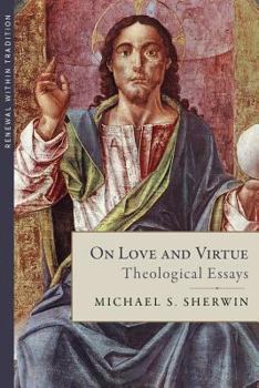 Hardcover On Love and Virtue: Theological Essays Book