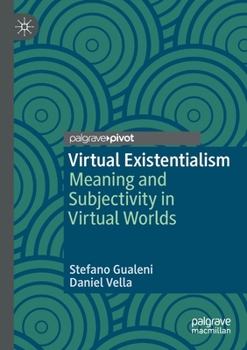 Paperback Virtual Existentialism: Meaning and Subjectivity in Virtual Worlds Book