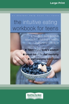 Paperback The Intuitive Eating Workbook for Teens: A Non-Diet, Body Positive Approach to Building a Healthy Relationship with Food (16pt Large Print Edition) [Large Print] Book