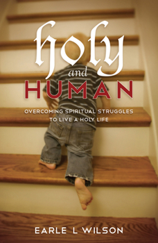 Paperback Holy and Human: Overcoming Spiritual Struggles to Live a Holy Life Book