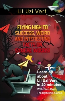 Paperback Lil Uzi Vert: Flying High to Success, Weird and Interesting Facts on Symere Woods! Book