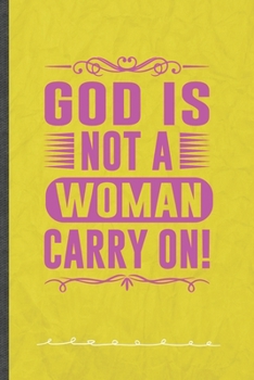 Paperback God Is Not a Woman Carry on: Funny Lined Notebook Journal For Feminist Girl Power Equality, Unique Special Inspirational Birthday Gift, College 6 X Book