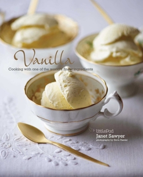 Hardcover Vanilla: Cooking with One of the World's Finest Ingredients: Cooking with the King of Spices Book