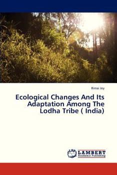 Paperback Ecological Changes and Its Adaptation Among the Lodha Tribe ( India) Book