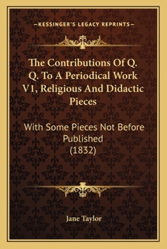 The Contributions Of Q. Q. To A Periodical Work V1, Religious And Didactic Pieces: With Some Pieces Not Before Published