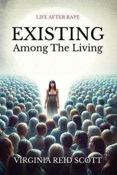 Paperback EXISTING AMONG THE LIVING: Life After Rape Book