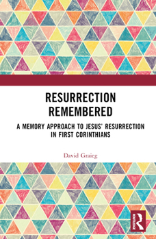 Hardcover Resurrection Remembered: A Memory Approach to Jesus' Resurrection in First Corinthians Book