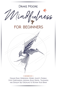 Paperback Mindfulness for Beginners: 4 Books in 1: Manage Panic, Depression, Worry, Anxiety, Phobias. Stop Overthinking, Insomnia, Build Mental Toughness a Book