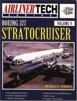 Boeing 377 Stratocruiser (AirlinerTech Series, Vol. 9) - Book #9 of the AirlinerTech