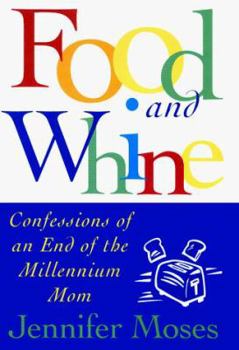 Hardcover FOOD AND WHINE: Confessions of a New Millennium Mom Book