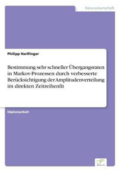 Paperback Bestimmung sehr schneller Übergangsraten in Markov-Prozessen durch verbesserte Berücksichtigung der Amplitudenverteilung im direkten Zeitreihenfit [German] Book