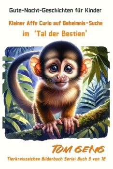 Gute-Nacht-Geschichten für Kinder:Kleiner Affe Curio auf Geheimnis-Suche im 'Tal der Bestien': Tierkreiszeichen Bilderbuch Serie: Buch 9 von 12 (German Edition)