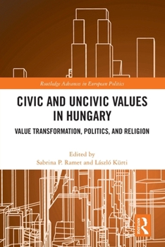Paperback Civic and Uncivic Values in Hungary: Value Transformation, Politics, and Religion Book
