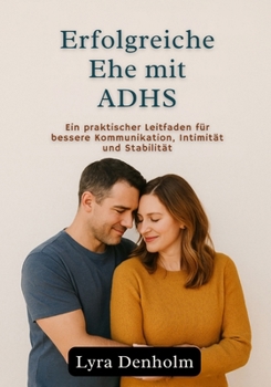 Paperback Erfolgreiche Ehe mit ADHS: Ein praktischer Leitfaden für bessere Kommunikation, Intimität und Stabilität [German] Book