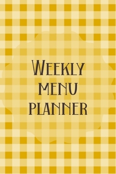 Weekly Menu Planner: Meal Planner Shopping List Notebook - Track And Plan Your Meals Weekly - 52 Week Food Journal - Yellow Gingham Cover