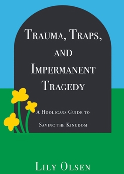 Paperback Trauma, Traps, and Impermanent Tragedy: A Hooligan's Guide to Saving the Kingdom Book