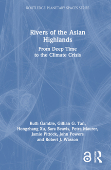 Hardcover Rivers of the Asian Highlands: From Deep Time to the Climate Crisis Book