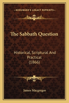 Paperback The Sabbath Question: Historical, Scriptural And Practical (1866) Book