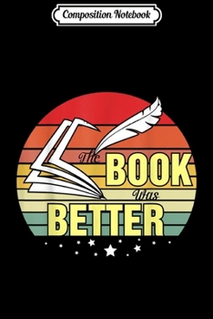 Paperback Composition Notebook: Funny Book Lover Reader Gift The Book Was Better Reading Journal/Notebook Blank Lined Ruled 6x9 100 Pages Book