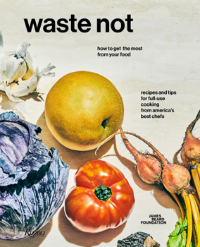 Hardcover Waste Not: How to Get the Most from Your Food Book